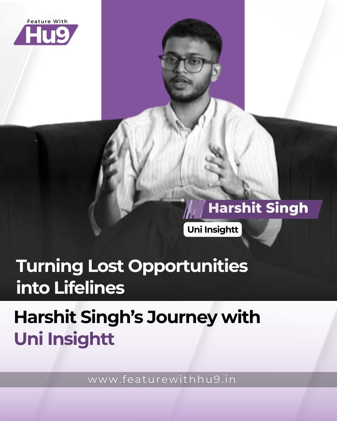 Turning Lost Opportunities into Lifelines: Harshit Singh’s Journey with Uni Insightt