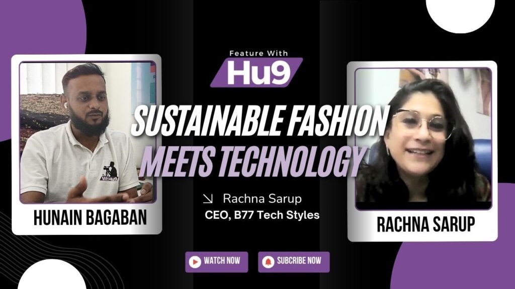 Read more about the article Sustainable Fashion Meets Technology | Rachna Sarup (CEO, B77 Tech Styles) on Feature with Hu9