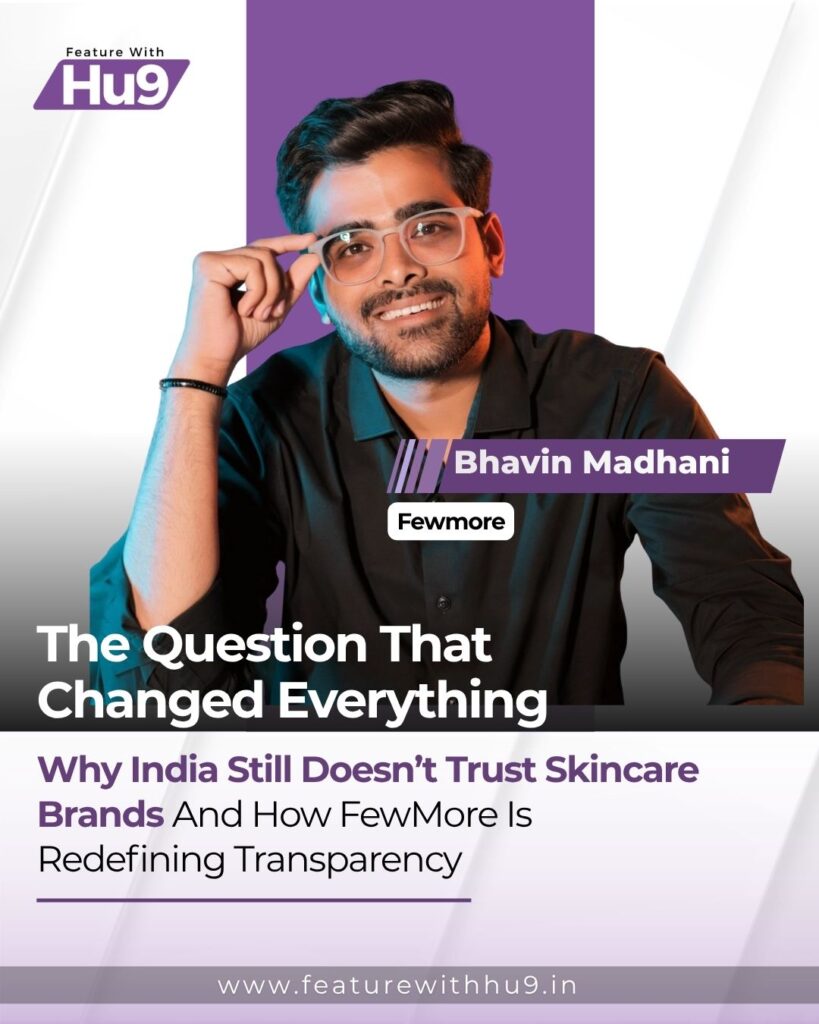 Read more about the article The Question That Changed Everything: Why India Still Doesn’t Trust Skincare Brands — And How FewMore Is Redefining Transparency