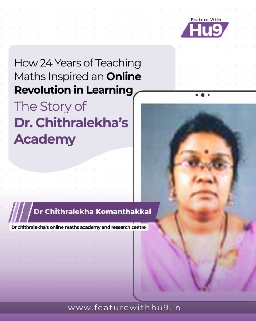 Read more about the article How 24 Years of Teaching Maths Inspired an Online Revolution in Learning — The Story of Dr Chithralekha’s Academy