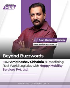 Read more about the article Beyond Buzzwords — How Amit Keshav Chhabria Is Redefining Real-World Logistics with Hoppy Mobility Services Pvt. Ltd.
