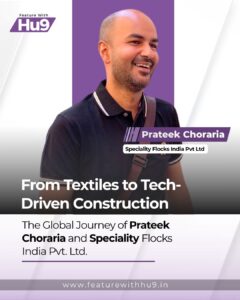 Read more about the article From Textiles to Tech-Driven Construction: The Global Journey of Prateek Choraria and Speciality Flocks India Pvt. Ltd.