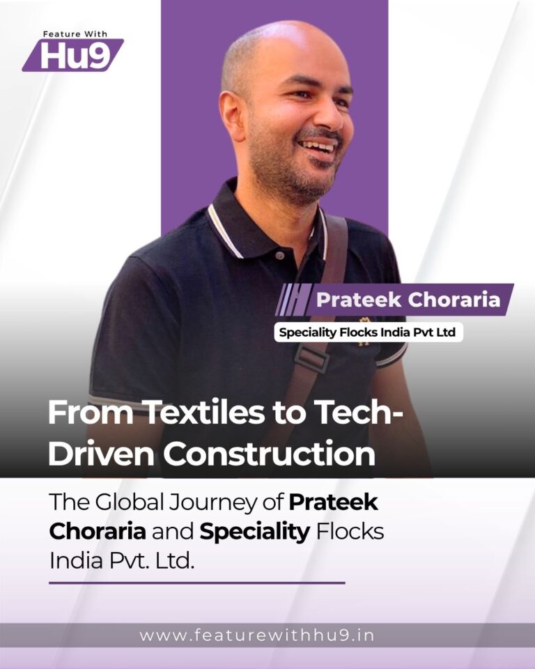 From Textiles to Tech-Driven Construction: The Global Journey of Prateek Choraria and Speciality Flocks India Pvt. Ltd.