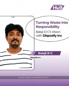 Read more about the article Turning Waste into Responsibility: Balaji D C’s Vision with Disposify Inc