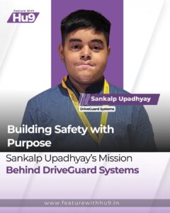 Read more about the article Building Safety with Purpose: Sankalp Upadhyay’s Mission Behind DriveGuard Systems