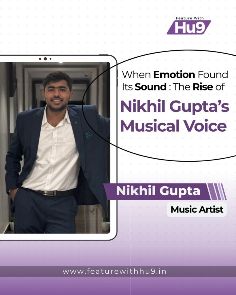 Read more about the article When Emotion Found Its Sound: The Rise of Nikhil Gupta’s Musical Voice
